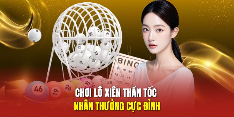 Chơi Lô xiên thần tốc nhân thưởng cực đỉnh